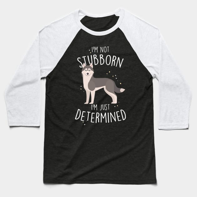 Husky Dog Not Stubborn Just Determined Grey Siberian Husky Baseball T-Shirt by Psitta